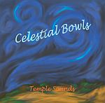 CELESTIAL BOWLS CD by Temple Sounds - High Toned Bowls - $16.95